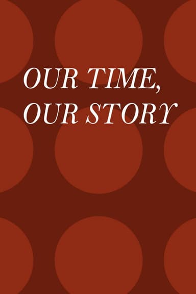Our Time, Our Story
