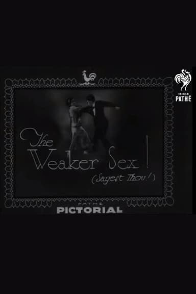 The Weaker Sex! (Sayest Thou!)